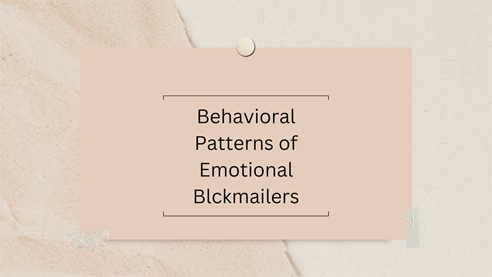 Behavioral Patterns of Emotional Blackmailers