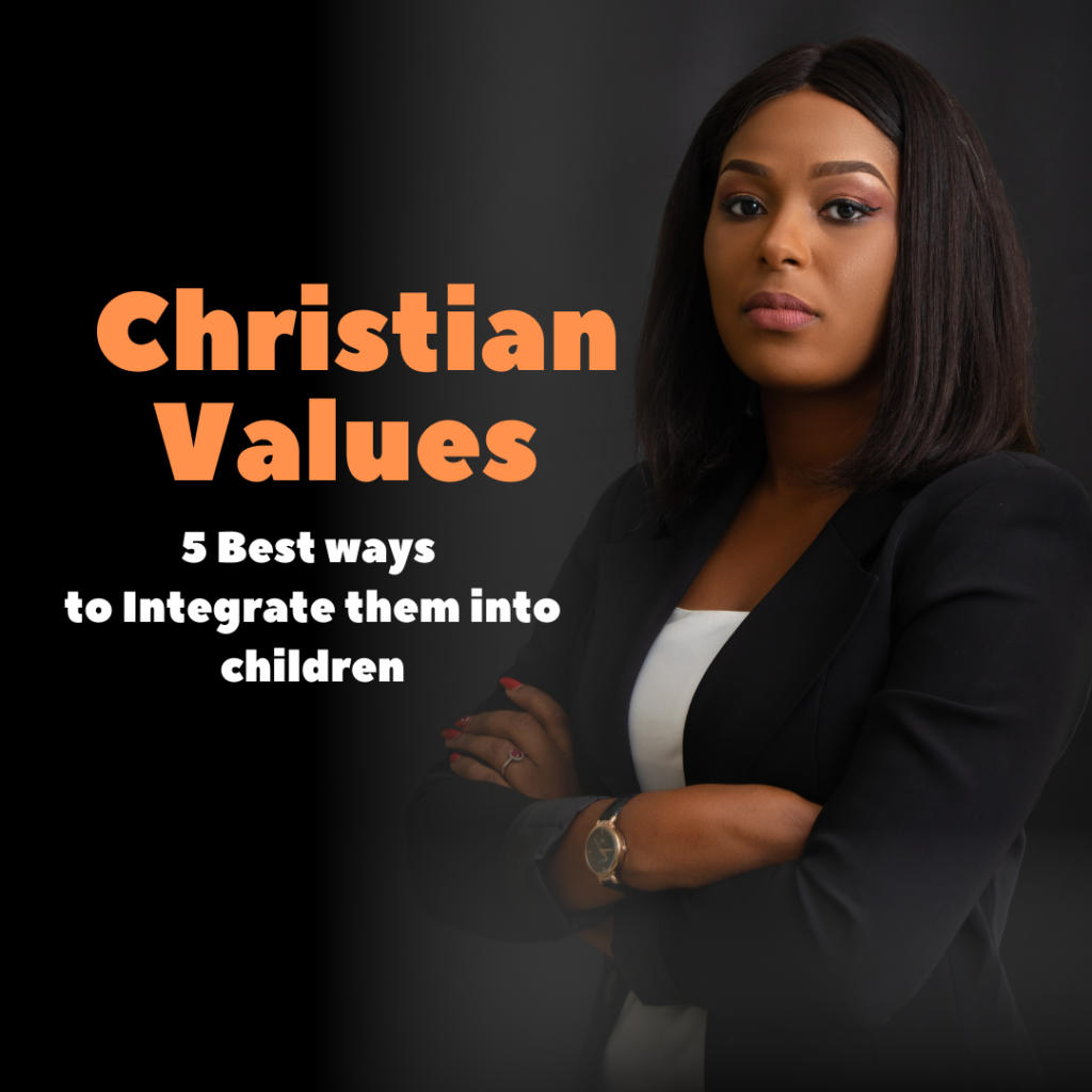 Christian Values: 5 Best ways to integrate them into your children