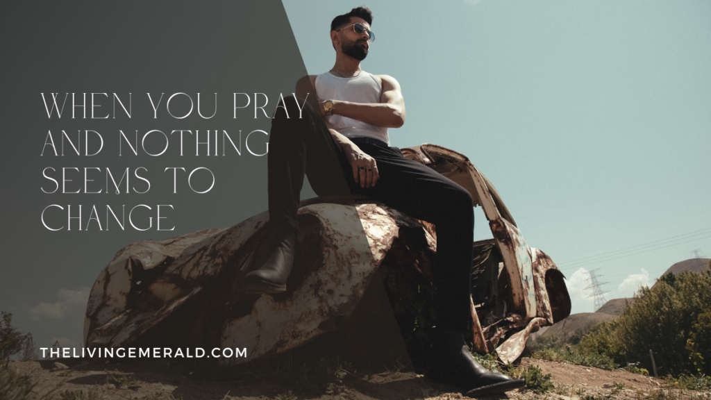Does prayer change anything when nothing seems to move