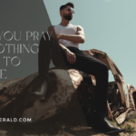 Does prayer change anything when nothing seems to move