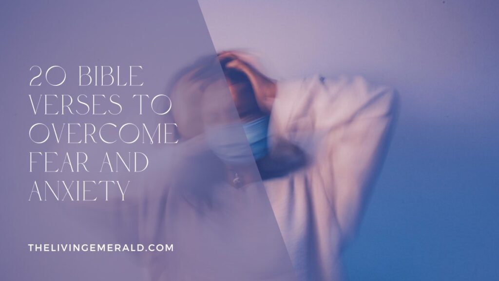 20 Bible Verses to Overcome Fear and Anxiety - The Living Emerald