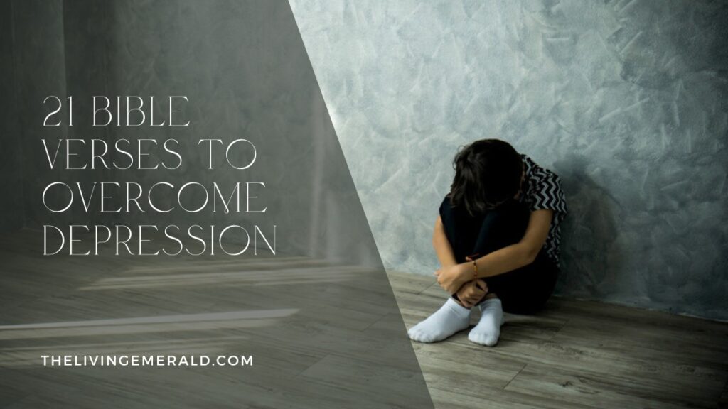 21 Bible Verses to Overcome Depression - The Living Emerald