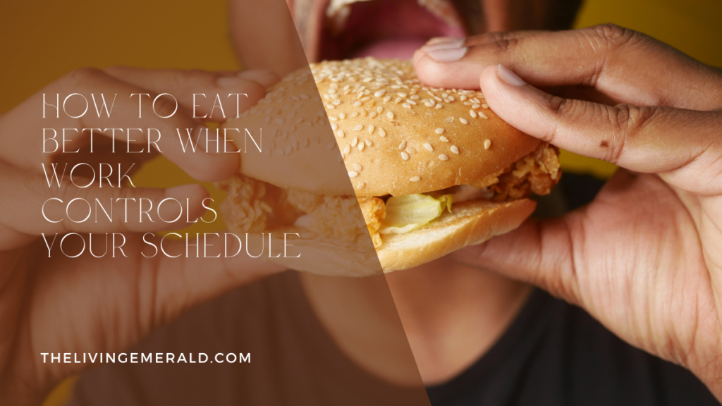 eat better when work controls your schedule