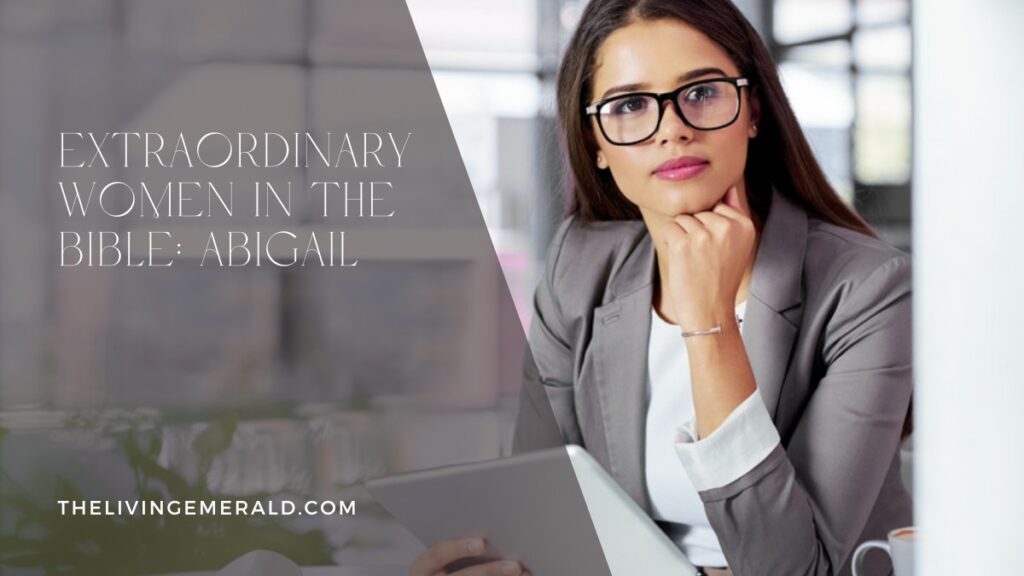 Extraordinary Women in the Bible: Abigail - The Living Emerald