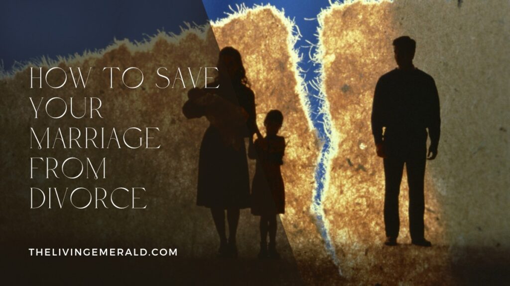 How to Save Your Marriage from Divorce - The Living Emerald