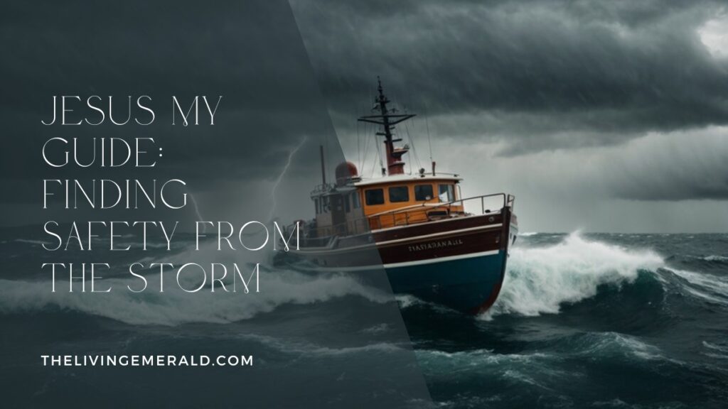 Jesus My Guide: Finding Safety from the Storm - The Living Emerald