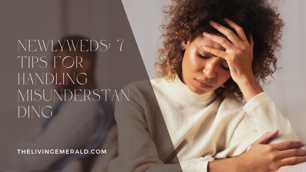 Newlyweds: 7 Tips for Handling Misunderstanding - The Living Emerald