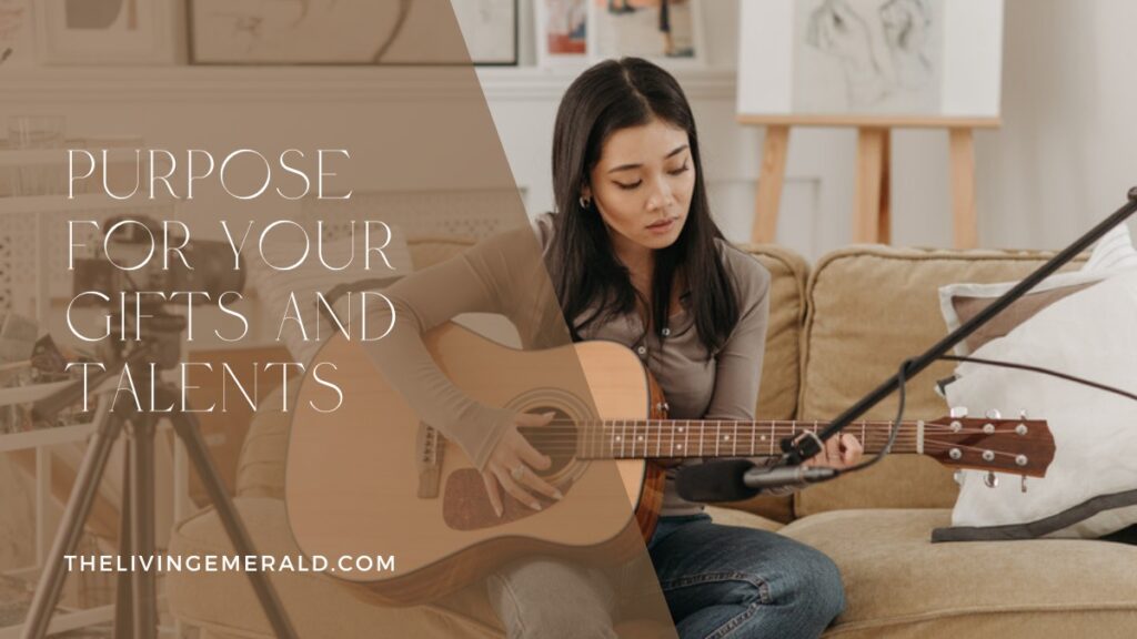 Purpose for Your Gifts and Talents - The Living Emerald