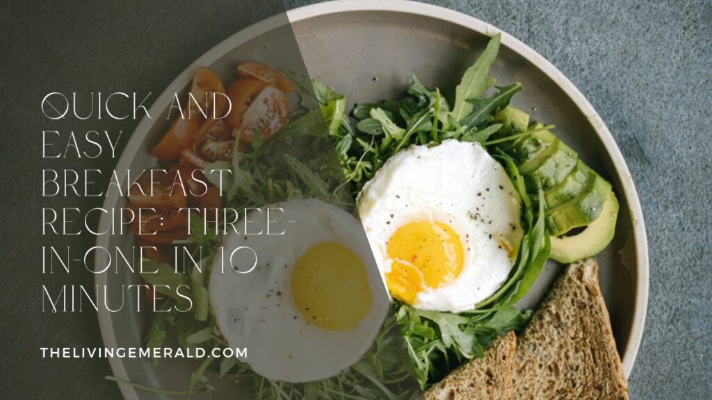 Quick and Easy Breakfast Recipe - The Living Emerald