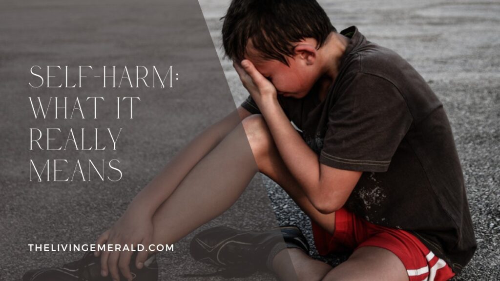 Self-Harm: What It Really Means - The Living Emerald