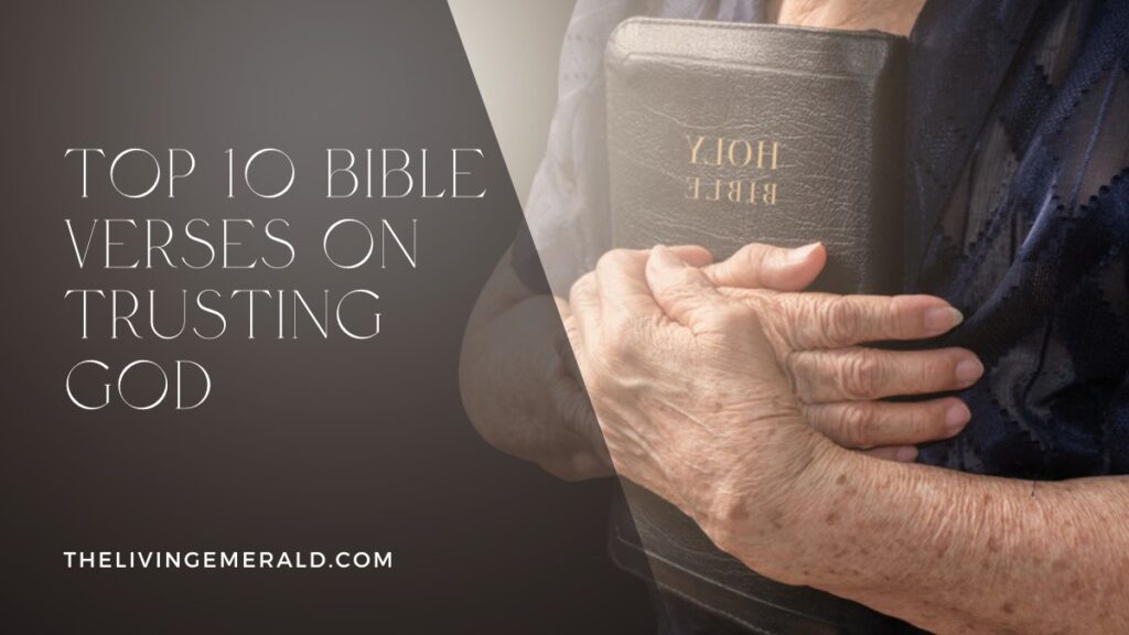 Top 10 Bible Verses on Trusting God - The Living Emerald