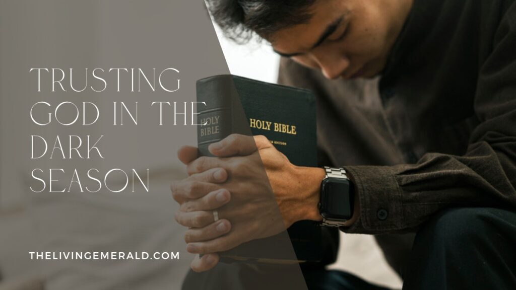 Trusting God in the Dark Season - The Living Emerald