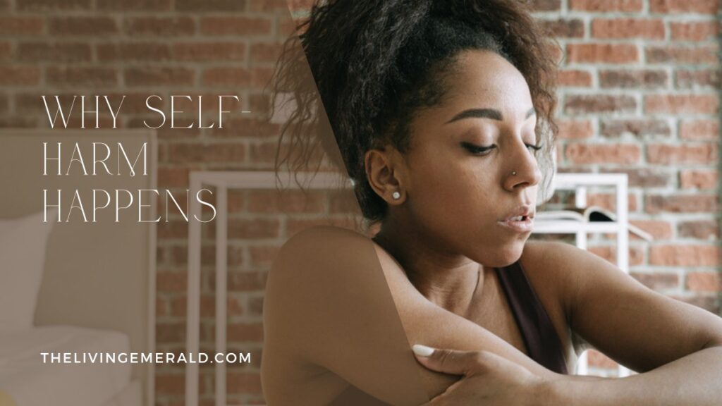 Why Self-Harm Happens - The Living Emerald