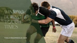 Winning During Tough Times - The Living Emerald